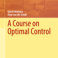 "A Course on Optimal Control"